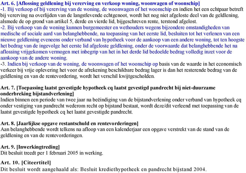 deel van de geldlening, alsmede de op grond van artikel 5, derde en vierde lid, bijgeschreven rente, terstond afgelost. -2.