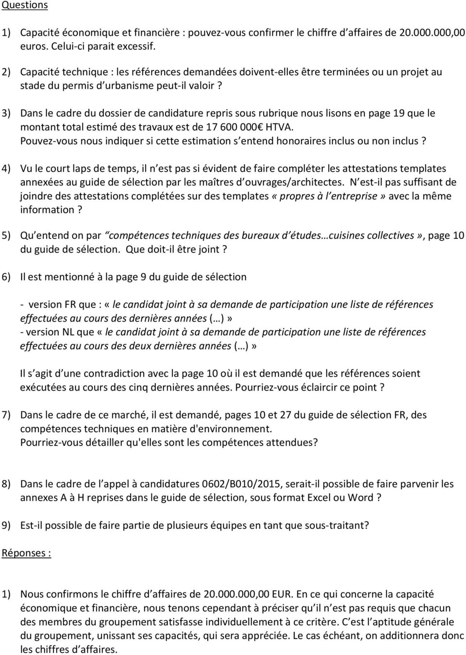 3) Dans le cadre du dossier de candidature repris sous rubrique nous lisons en page 19 que le montant total estimé des travaux est de 17 600 000 HTVA.