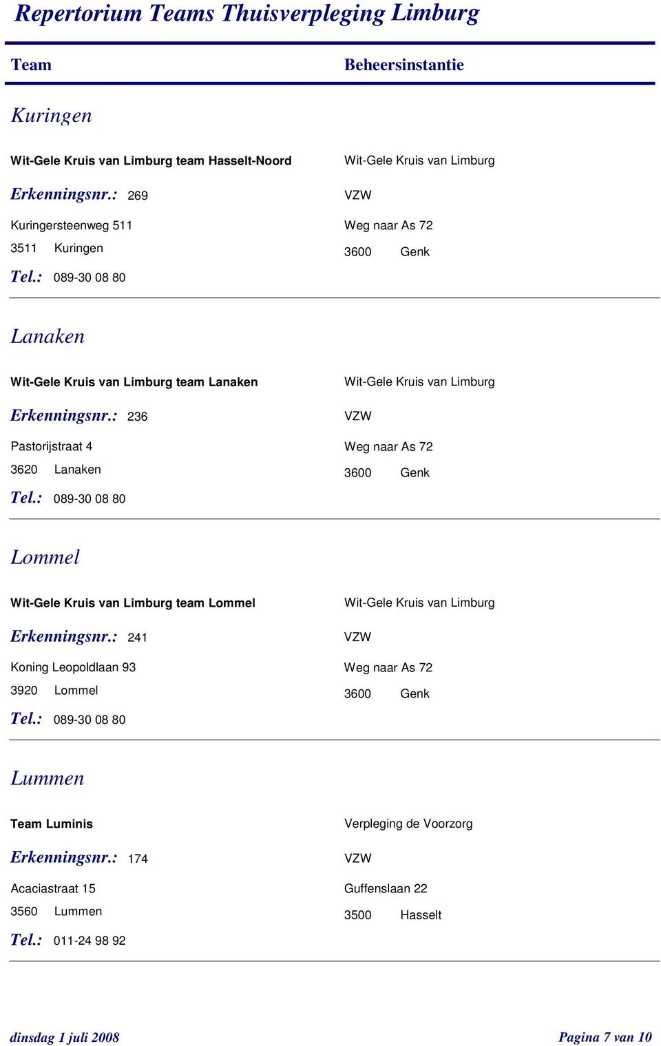 3620 Lanaken 236 Lommel team Lommel 241 Koning Leopoldlaan 93 3920 Lommel