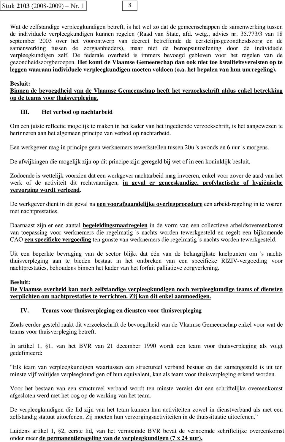 773/3 van 18 september 2003 over het voorontwerp van decreet betreffende de eerstelijnsgezondheidszorg en de samenwerking tussen de zorgaanbieders), maar niet de beroepsuitoefening door de