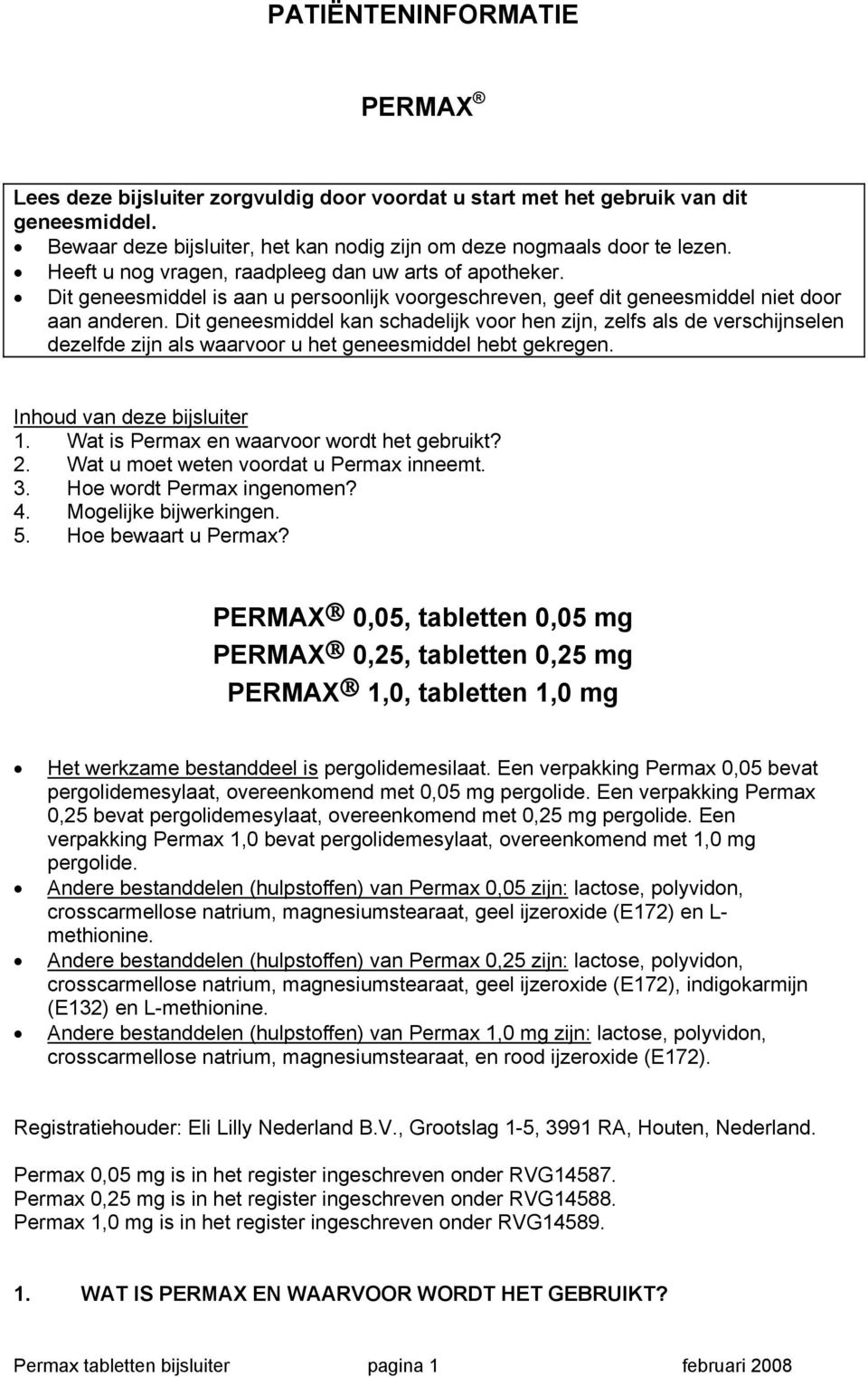 Dit geneesmiddel kan schadelijk voor hen zijn, zelfs als de verschijnselen dezelfde zijn als waarvoor u het geneesmiddel hebt gekregen. Inhoud van deze bijsluiter 1.