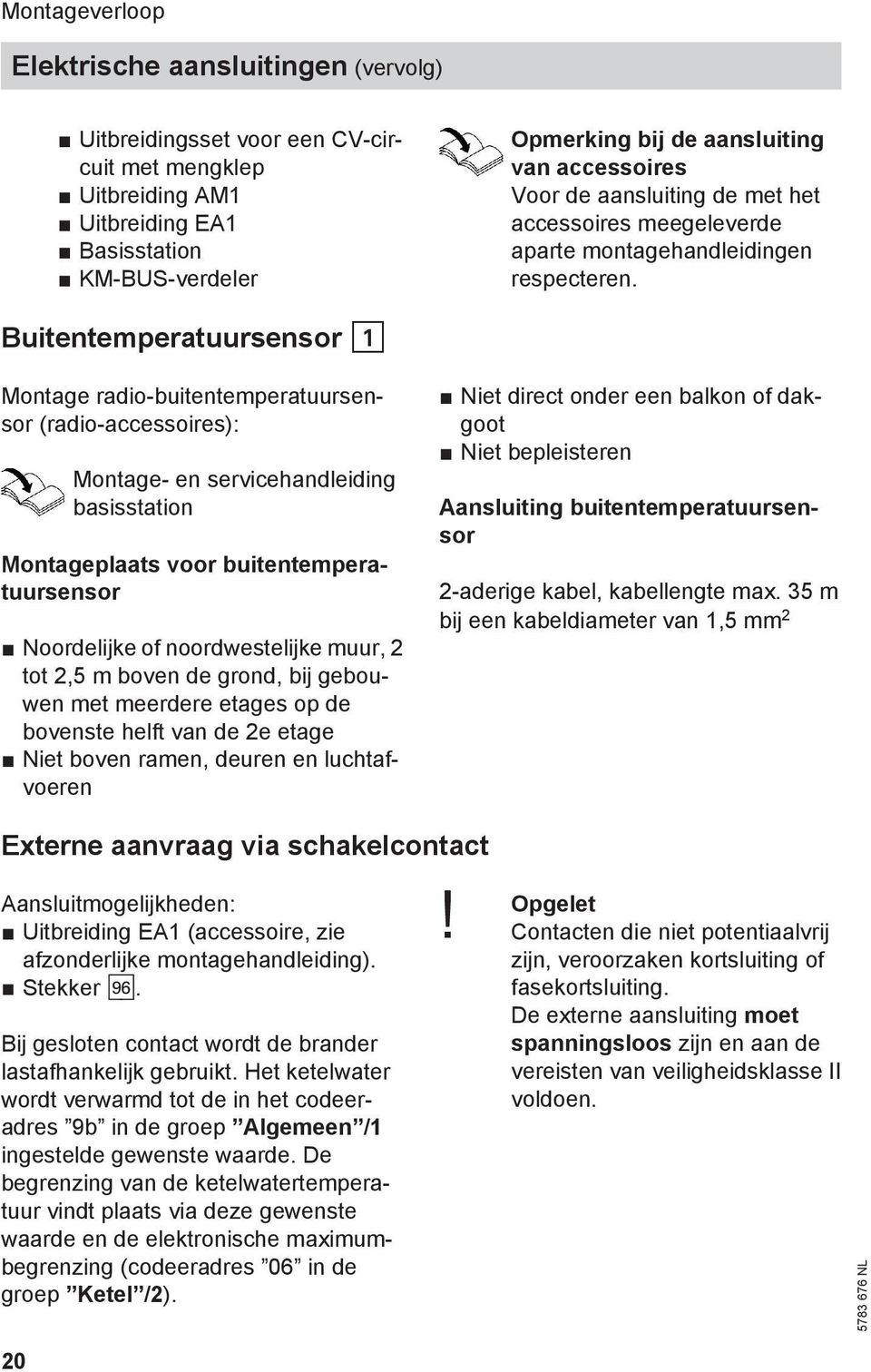 Montage radio-buitentemperatuursensor (radio-accessoires): Montage- en servicehandleiding basisstation Montageplaats voor buitentemperatuursensor Noordelijke of noordwestelijke muur, 2 tot 2,5 m