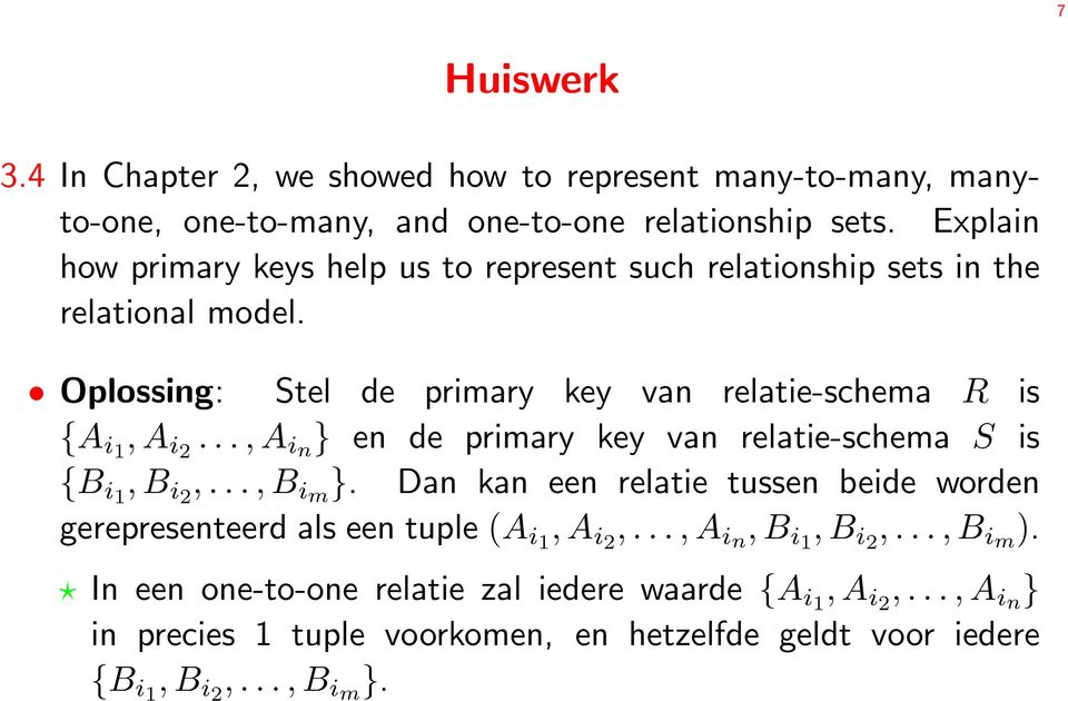 Oplossing: Stel de primary key van relatie-schema R is {A i1, A i2..., A in } en de primary key van relatie-schema S is {B i1, B i2,..., B im }.