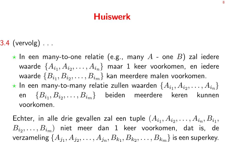 In een many-to-many relatie zullen waarden {A i1, A i2,..., A in } en {B i1, B i2,..., B im } beiden meerdere keren kunnen voorkomen.