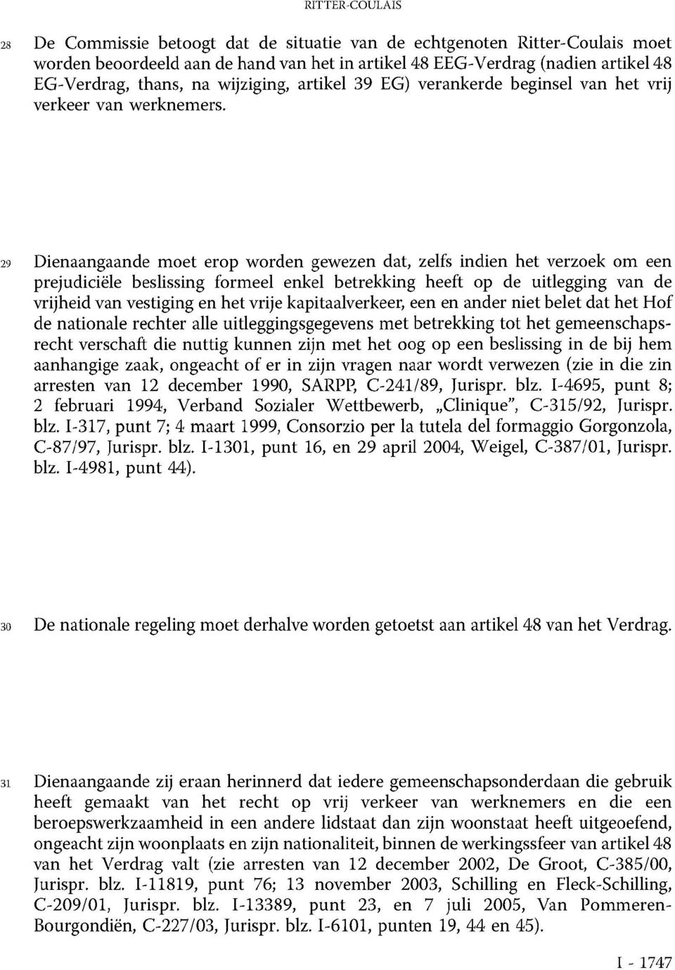 29 Dienaangaande moet erop worden gewezen dat, zelfs indien het verzoek om een prejudiciële beslissing formeel enkel betrekking heeft op de uitlegging van de vrijheid van vestiging en het vrije