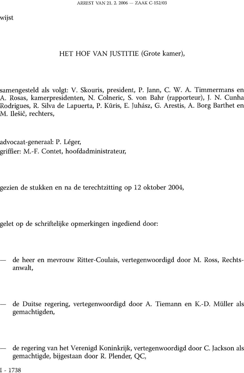 Contet, hoofdadministrateur, gezien de stukken en na de terechtzitting op 12 oktober 2004, gelet op de schriftelijke opmerkingen ingediend door: de heer en mevrouw Ritter-Coulais, vertegenwoordigd