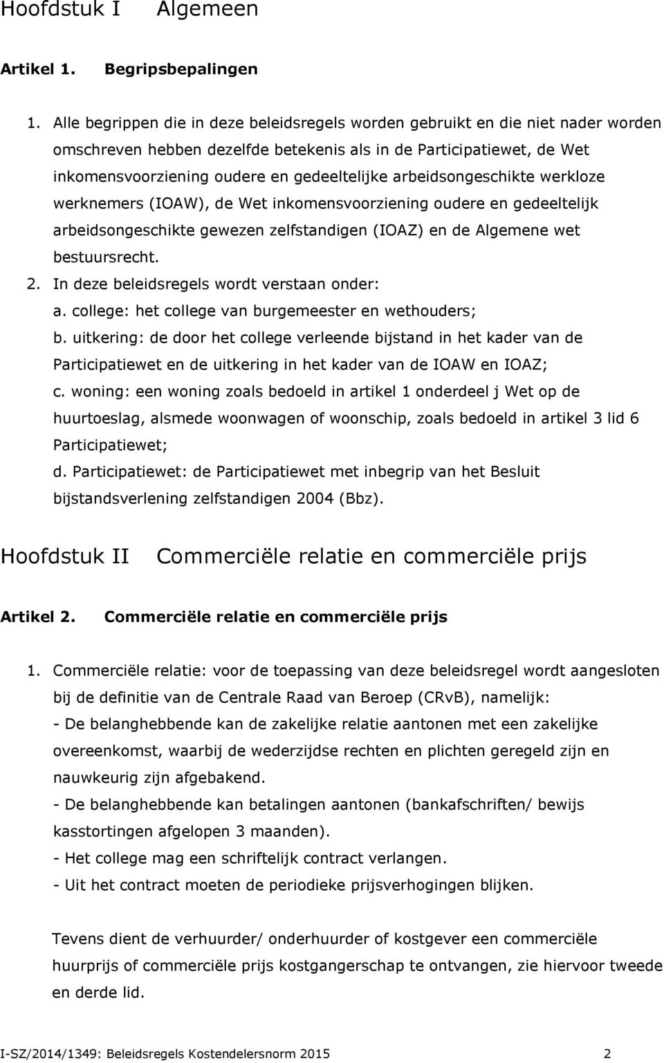 arbeidsongeschikte werkloze werknemers (IOAW), de Wet inkomensvoorziening oudere en gedeeltelijk arbeidsongeschikte gewezen zelfstandigen (IOAZ) en de Algemene wet bestuursrecht. 2.