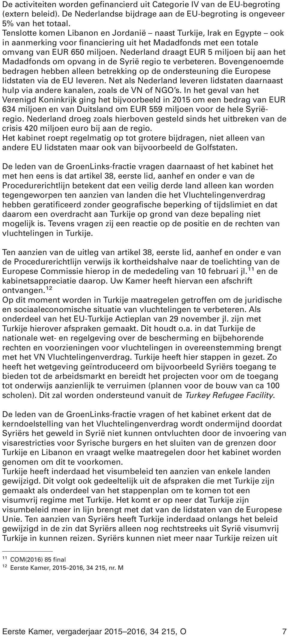 Nederland draagt EUR 5 miljoen bij aan het Madadfonds om opvang in de Syrië regio te verbeteren.