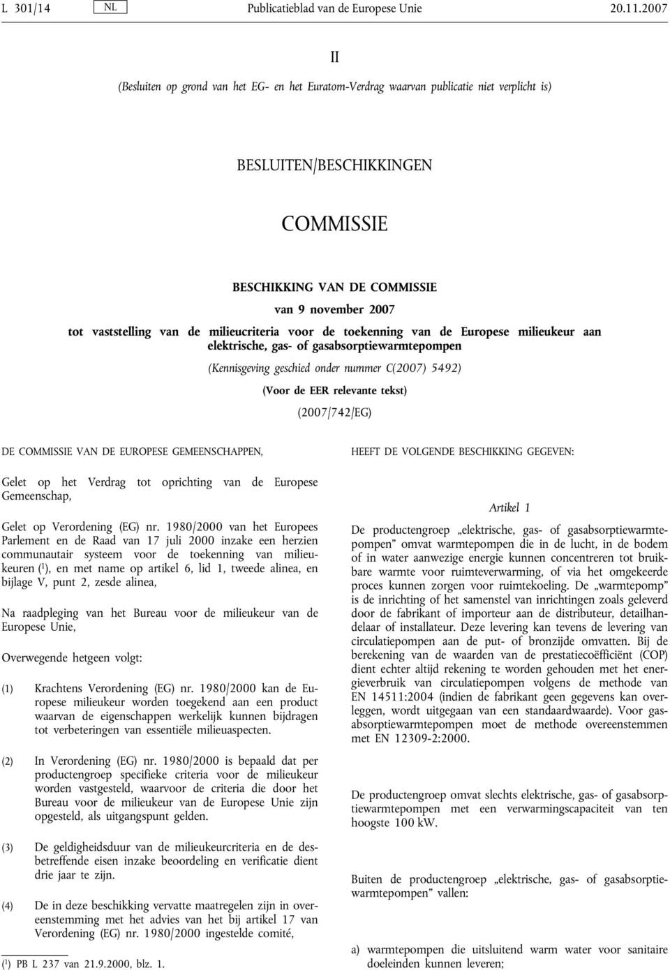 vaststelling van de milieucriteria voor de toekenning van de Europese milieukeur aan elektrische, gas- of gasabsorptiewarmtepompen (Kennisgeving geschied onder nummer C(2007) 5492) (Voor de EER