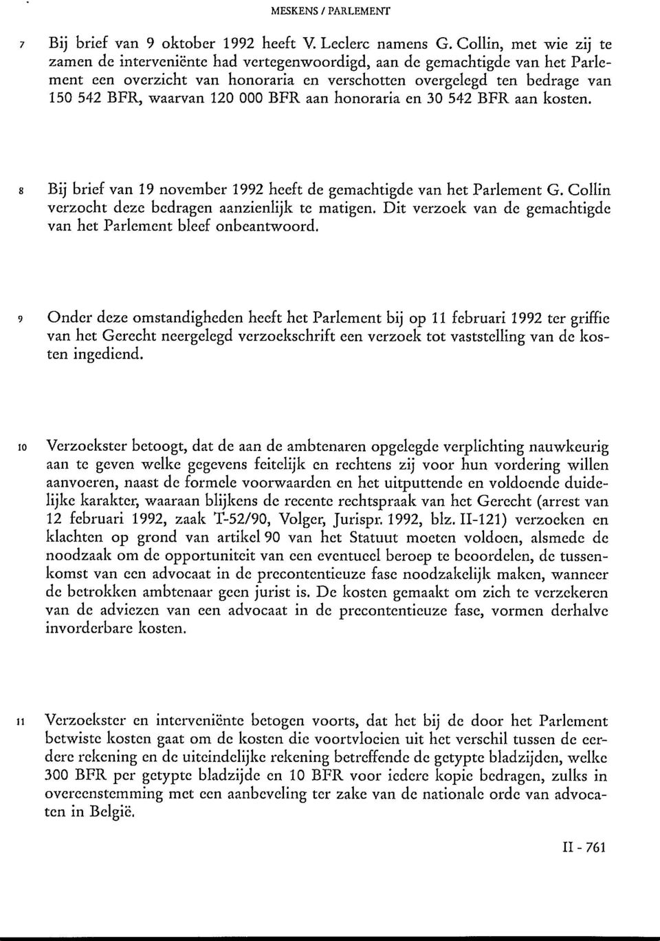 000 BFR aan honoraria en 30 542 BFR aan kosten. 8 Bij brief van 19 november 1992 heeft de gemachtigde van het Parlement G. Collin verzocht deze bedragen aanzienlijk te matigen.