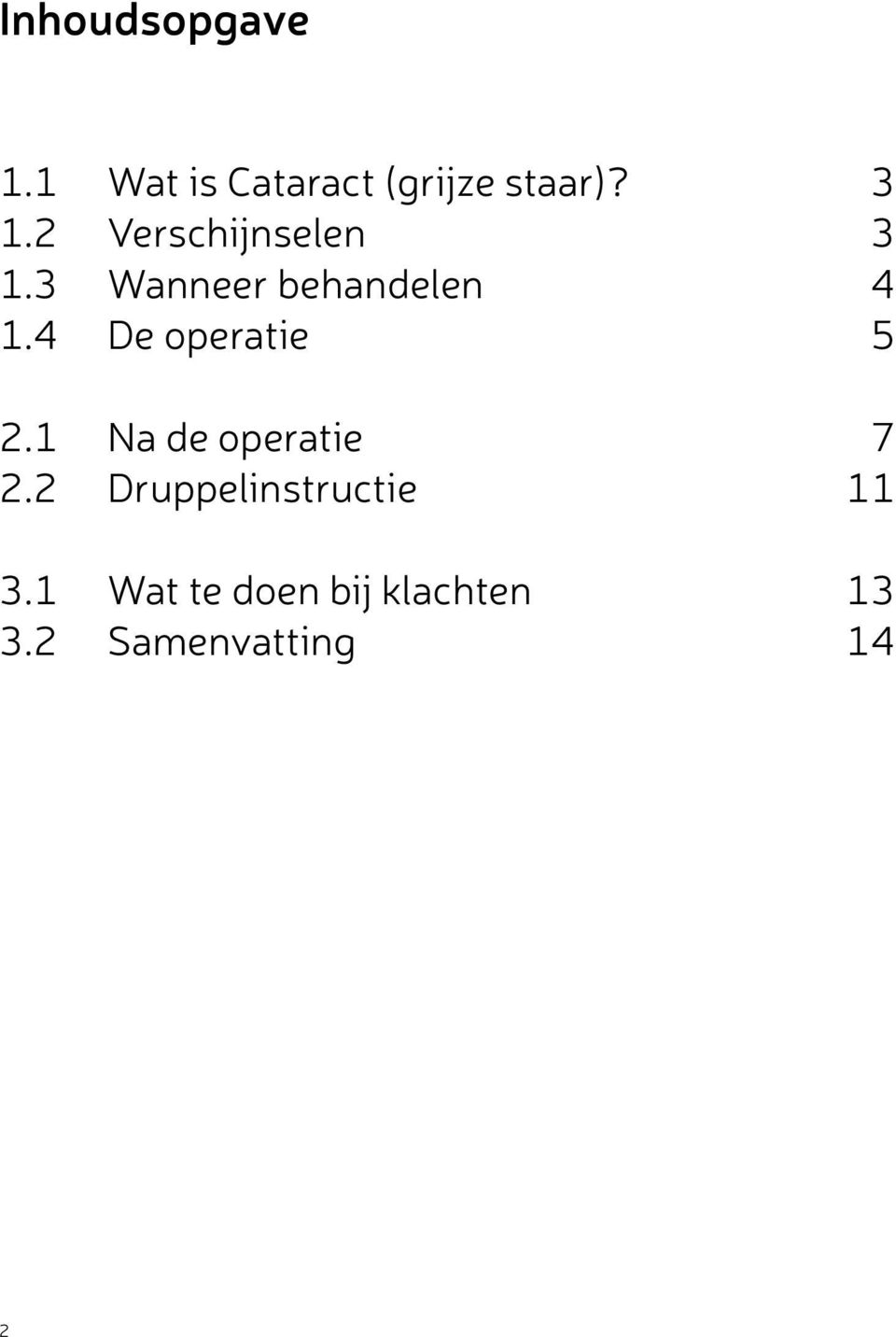 4 De operatie 5 2.1 Na de operatie 7 2.