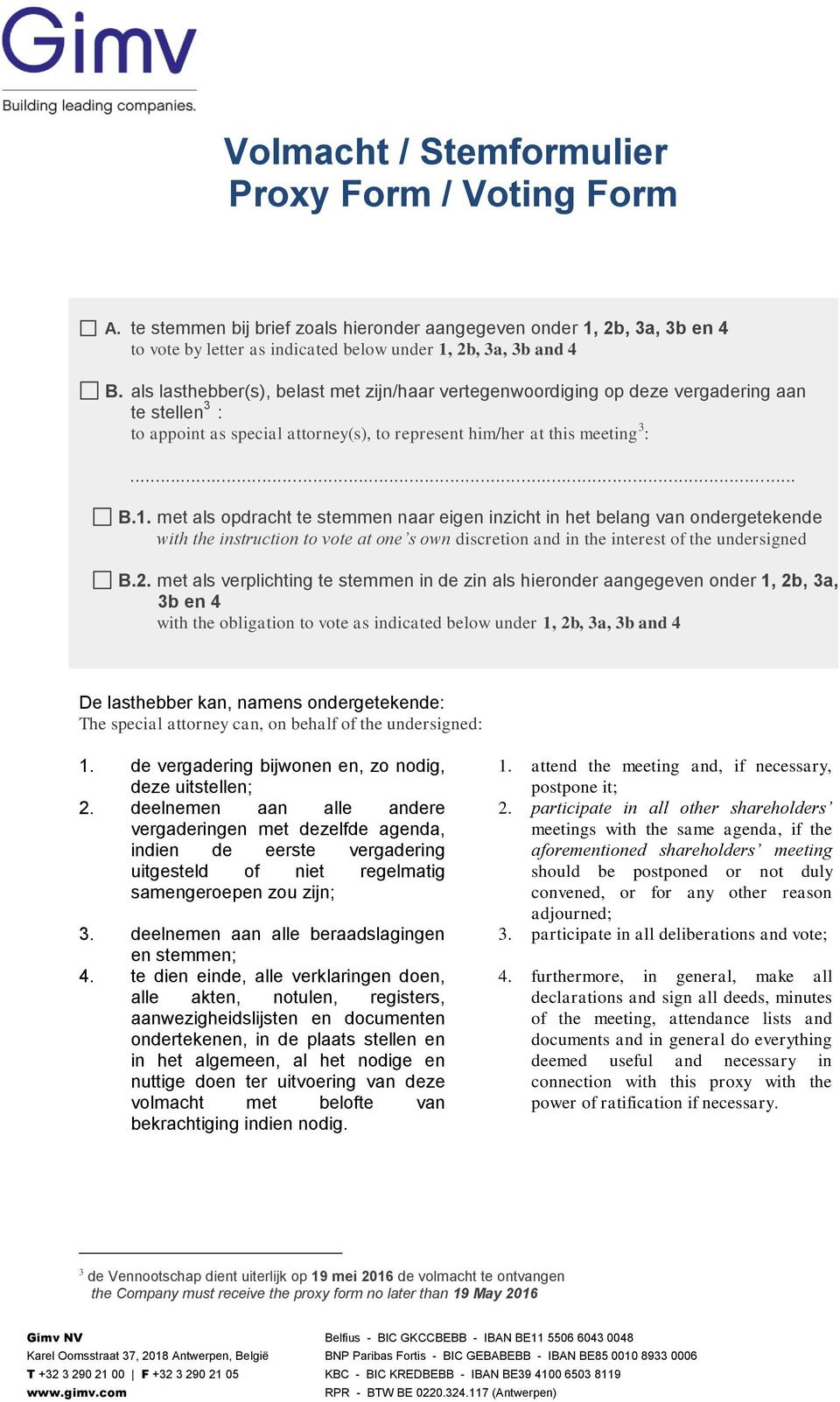 met als opdracht te stemmen naar eigen inzicht in het belang van ondergetekende with the instruction to vote at one s own discretion and in the interest of the undersigned B.2.