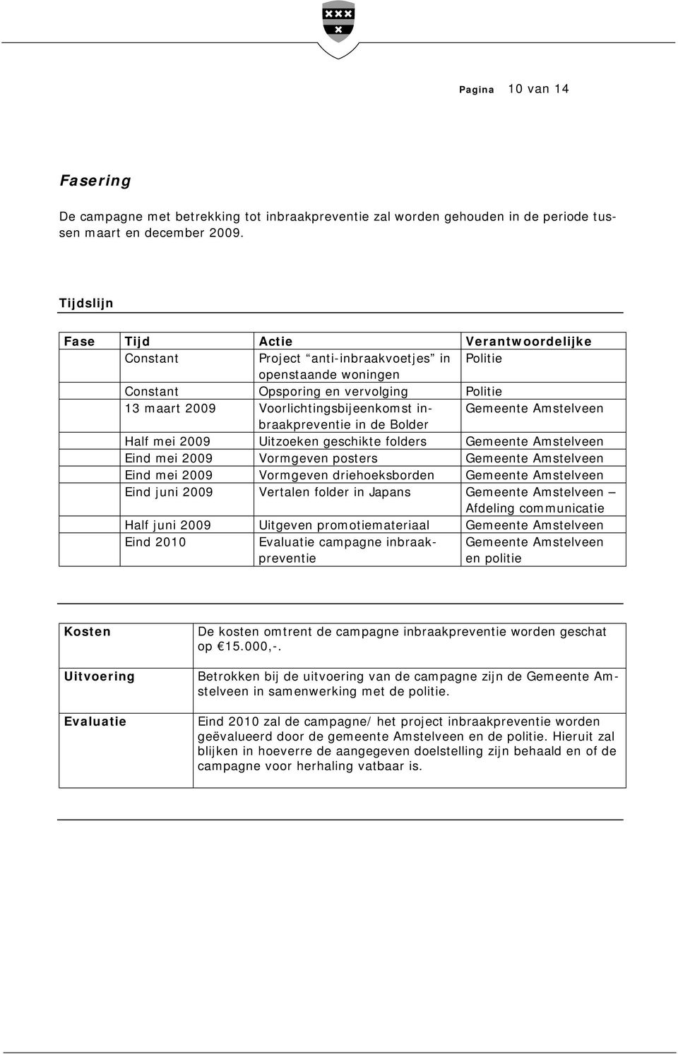 inbraakpreventie Gemeente Amstelveen in de Bolder Half mei 2009 Uitzoeken geschikte folders Gemeente Amstelveen Eind mei 2009 Vormgeven posters Gemeente Amstelveen Eind mei 2009 Vormgeven