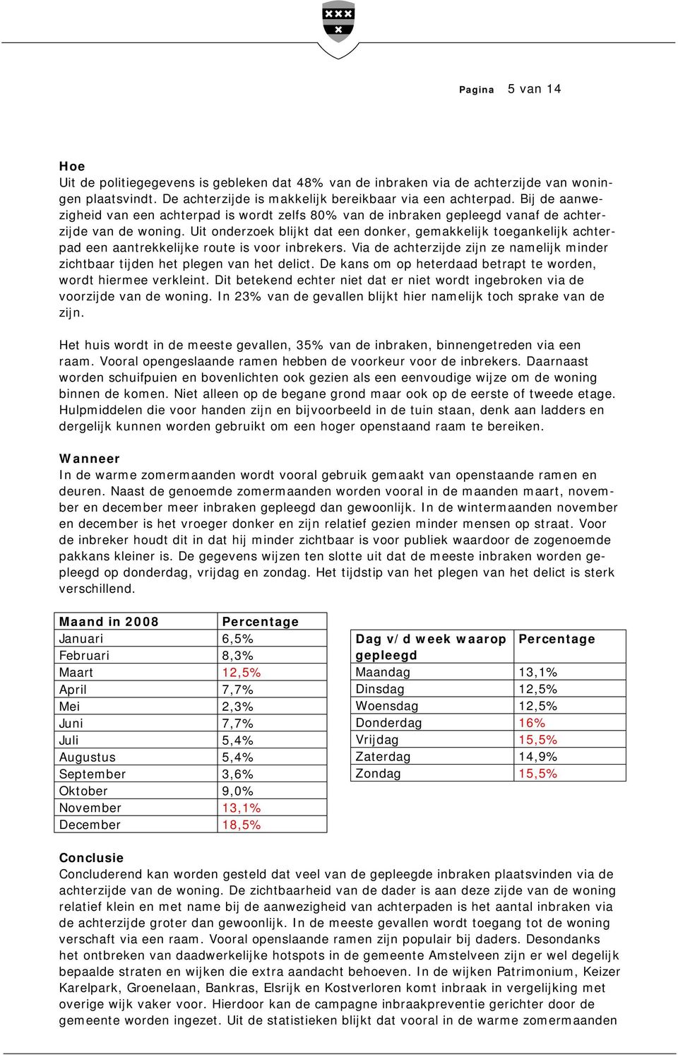 Uit onderzoek blijkt dat een donker, gemakkelijk toegankelijk achterpad een aantrekkelijke route is voor inbrekers.