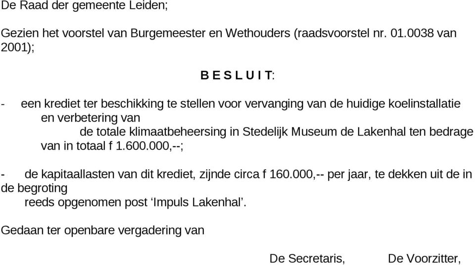 de totale klimaatbeheersing in Stedelijk Museum de Lakenhal ten bedrage van in totaal f 1.600.
