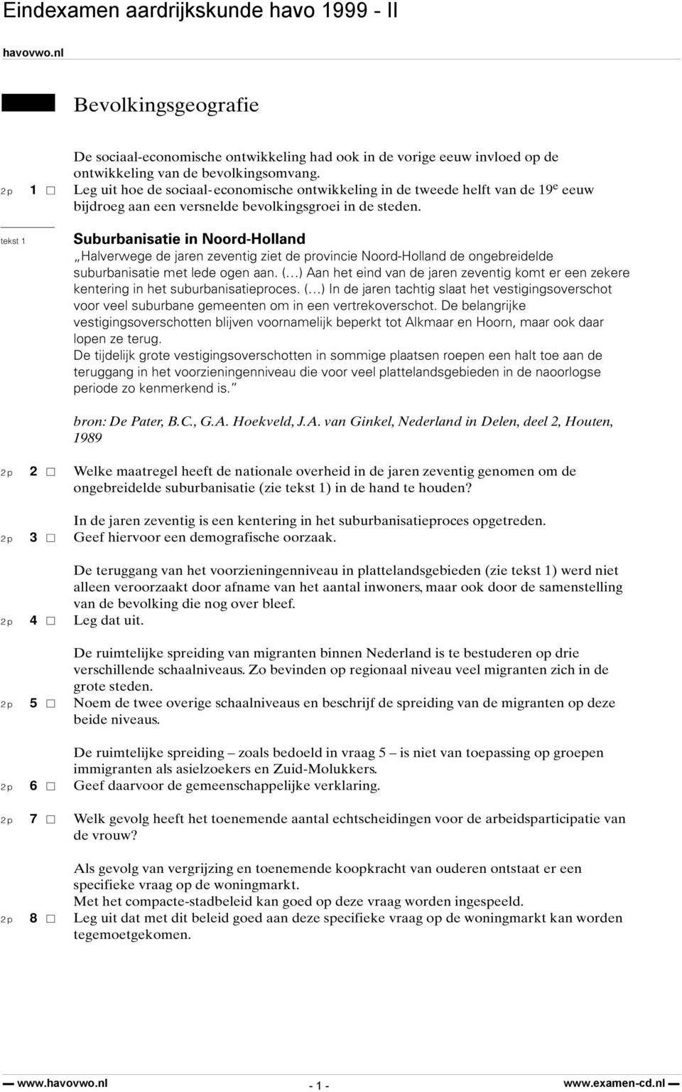 tekst 1 Suburbanisatie in Noord-Holland Halverwege de jaren zeventig ziet de provincie Noord-Holland de ongebreidelde suburbanisatie met lede ogen aan.