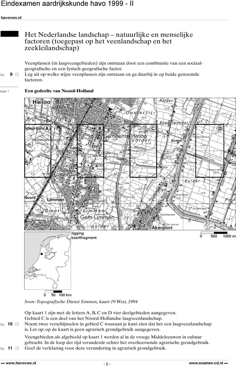 kaart 1 Een gedeelte van Noord-Holland bron: Topografische Dienst Emmen, kaart 19 West, 1994 Op kaart 1 zijn met de letters A, B, C en D vier deelgebieden aangegeven.