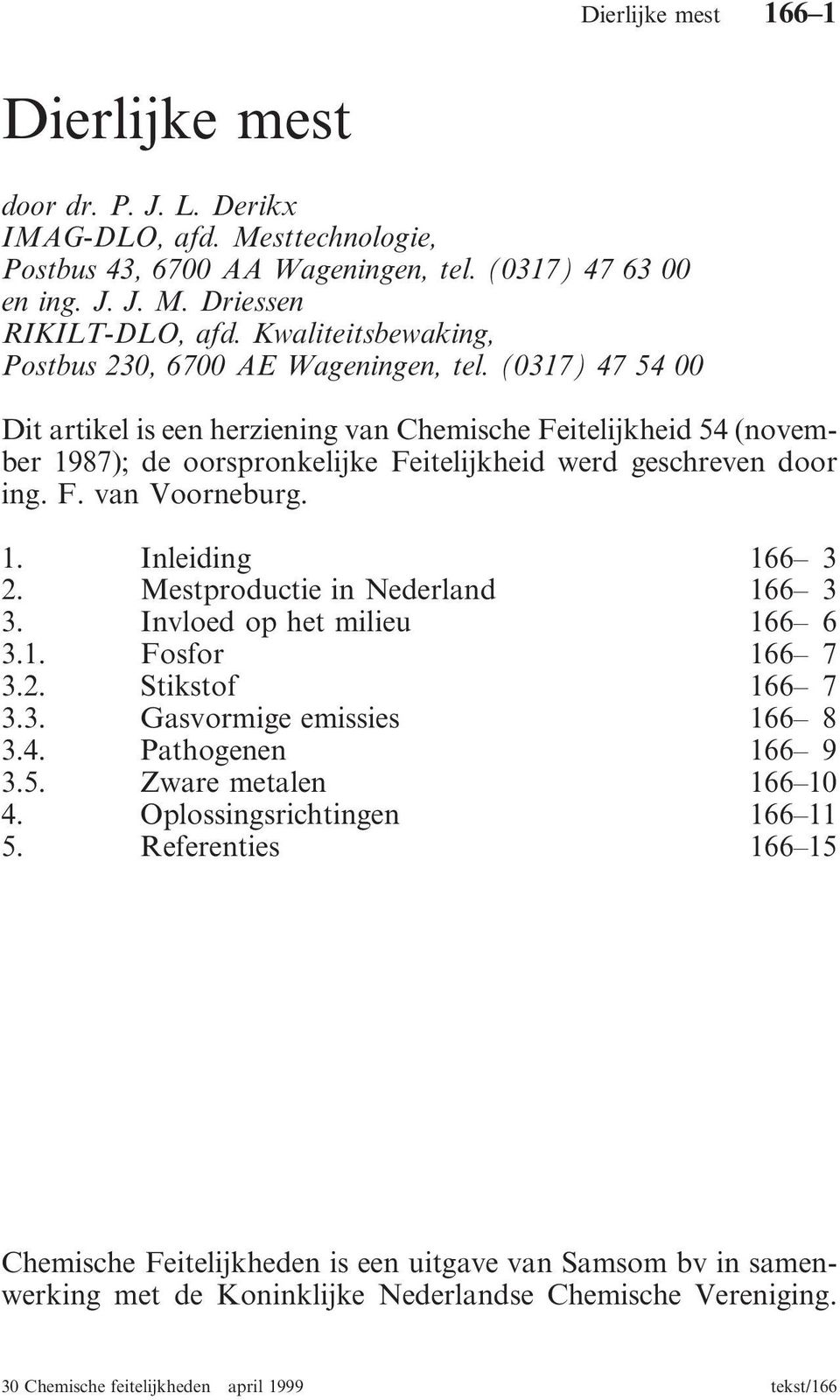 (0317) 47 54 00 Dit artikel is een herziening van Chemische Feitelijkheid 54 (november 1987); de oorspronkelijke Feitelijkheid werd geschreven door ing. F. van Voorneburg. 1. Inleiding 166 3 2.