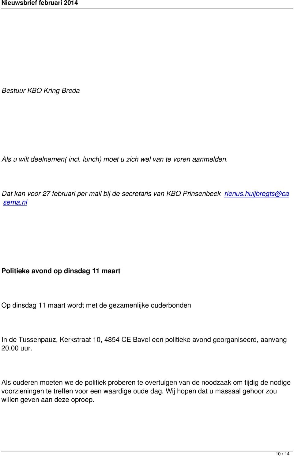 nl Politieke avond op dinsdag 11 maart Op dinsdag 11 maart wordt met de gezamenlijke ouderbonden In de Tussenpauz, Kerkstraat 10, 4854 CE Bavel een