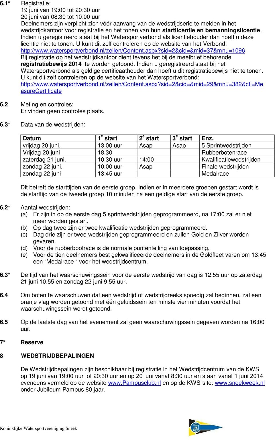 U kunt dit zelf controleren op de website van het Verbond: http://www.watersportverbond.nl/zeilen/content.aspx?