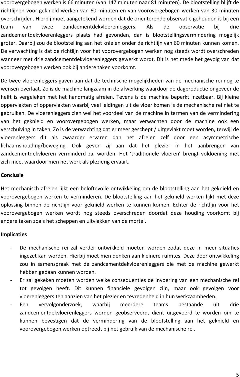 Hierbij moet aangetekend worden dat de oriënterende observatie gehouden is bij een team van twee zandcementdekvloerenleggers.