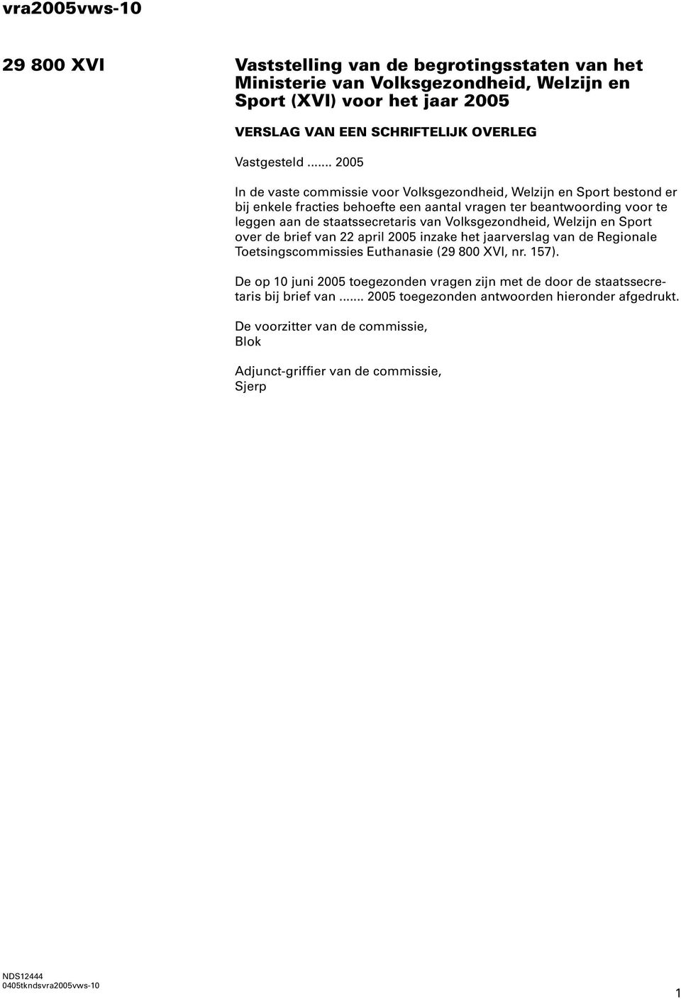 Volksgezondheid, Welzijn en Sport over de brief van 22 april 2005 inzake het jaarverslag van de Regionale Toetsingscommissies Euthanasie (29 800 XVI, nr. 157).