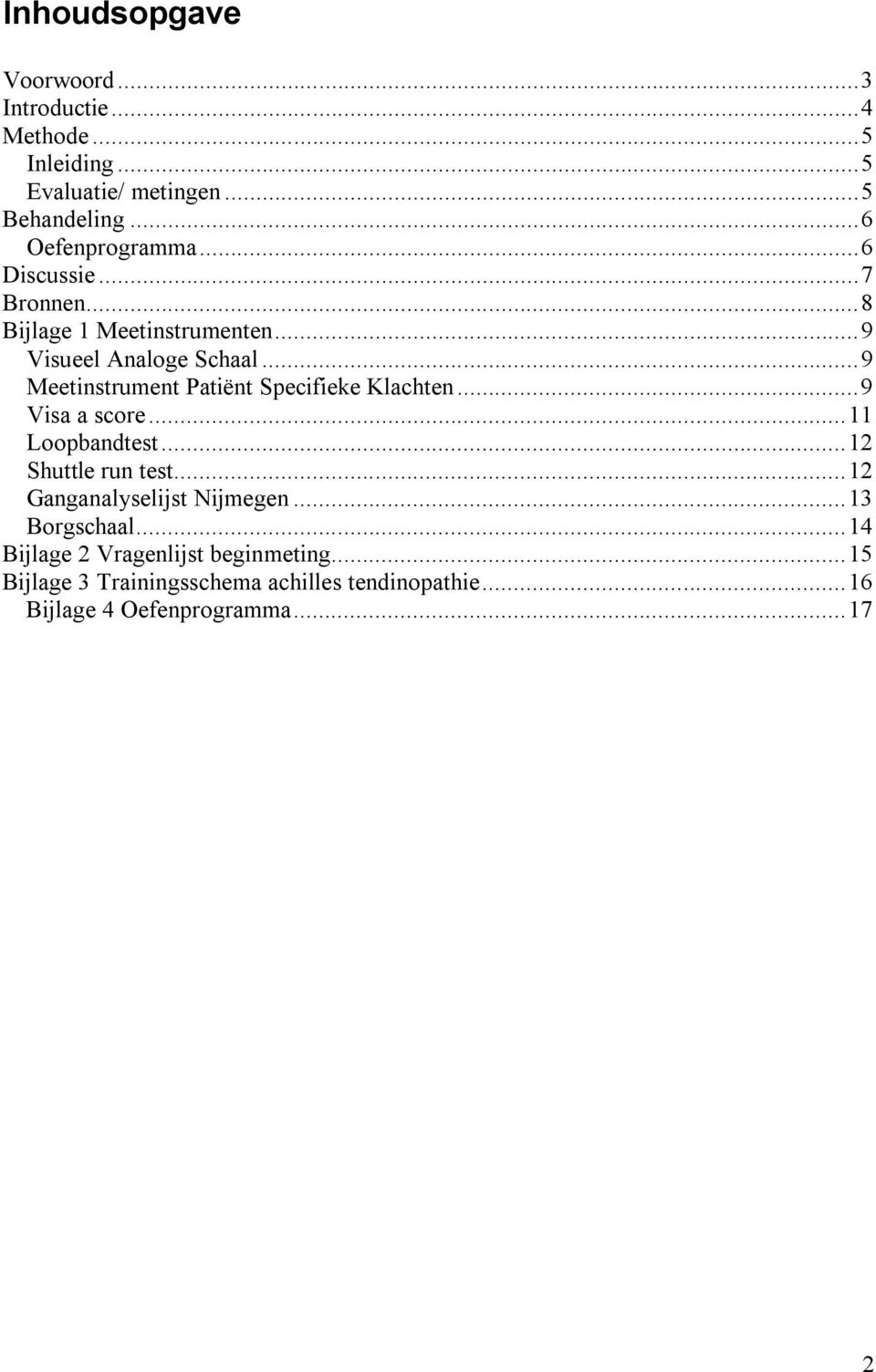 ..9 Meetinstrument Patiënt Specifieke Klachten...9 Visa a score...11 Loopbandtest...12 Shuttle run test.