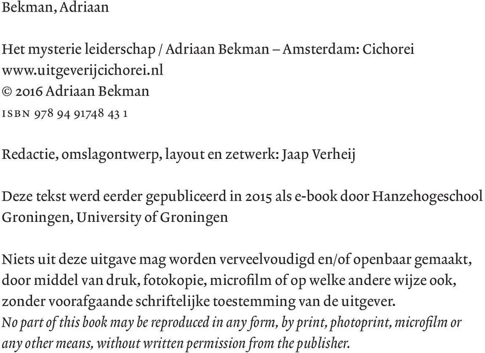 Hanzehogeschool Groningen, University of Groningen Niets uit deze uitgave mag worden verveelvoudigd en/of openbaar gemaakt, door middel van druk, fotokopie, microfilm