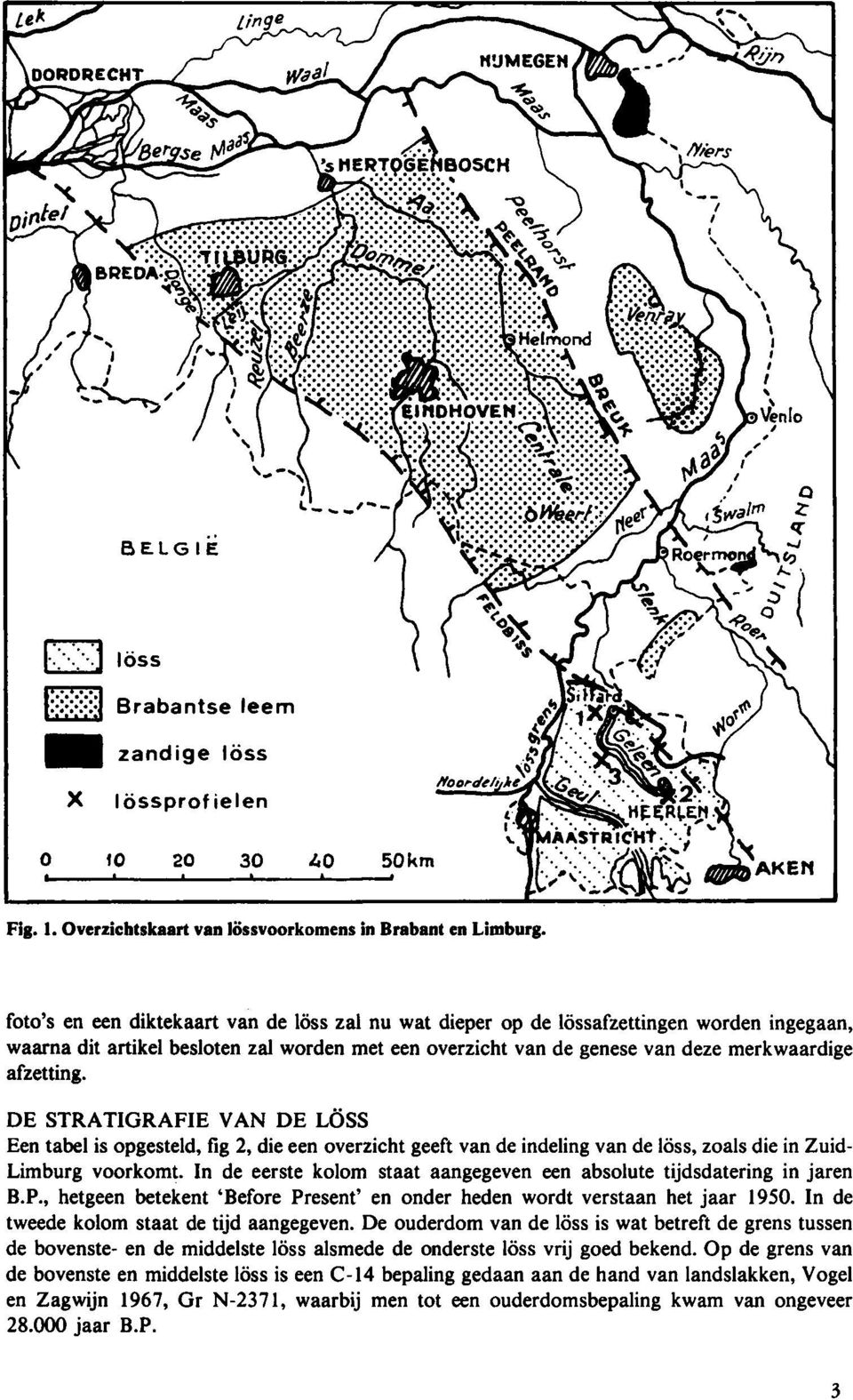 DE STRATIGRAFIE VAN DE LÖSS Een tabel is opgesteld, fig 2, die een overzicht geeft van de indeling van de löss, zoals die in Zuid- Limburg voorkomt.