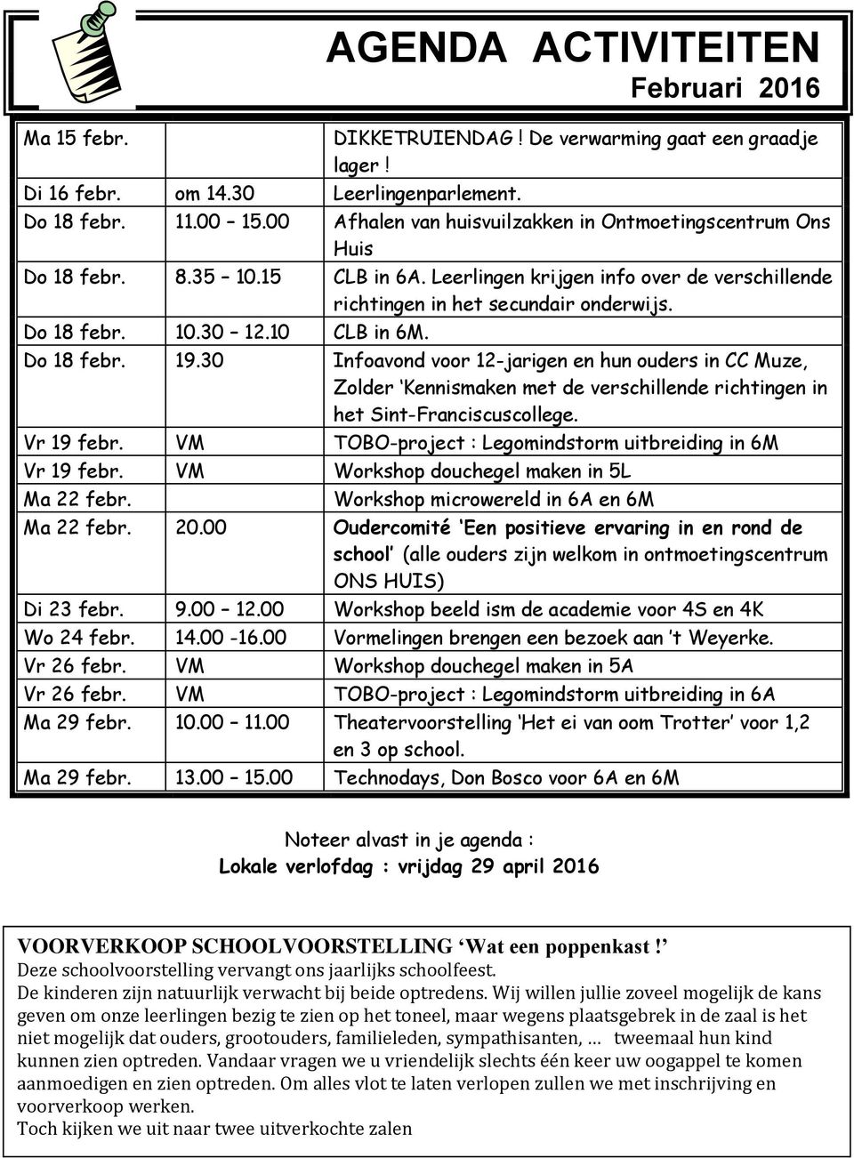 10 CLB in 6M. Do 18 febr. 19.30 Infoavond voor 12-jarigen en hun ouders in CC Muze, Zolder Kennismaken met de verschillende richtingen in het Sint-Franciscuscollege. Vr 19 febr.