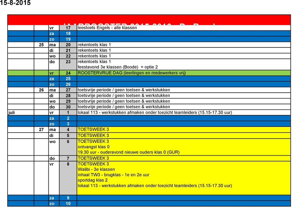 werkstukken wo 29 toetsvrije periode / geen toetsen & werkstukken do 30 toetsvrije periode / geen toetsen & werkstukken juli vr 1 lokaal 113 - werkstukken afmaken onder toezicht teamleiders (15.15-17.