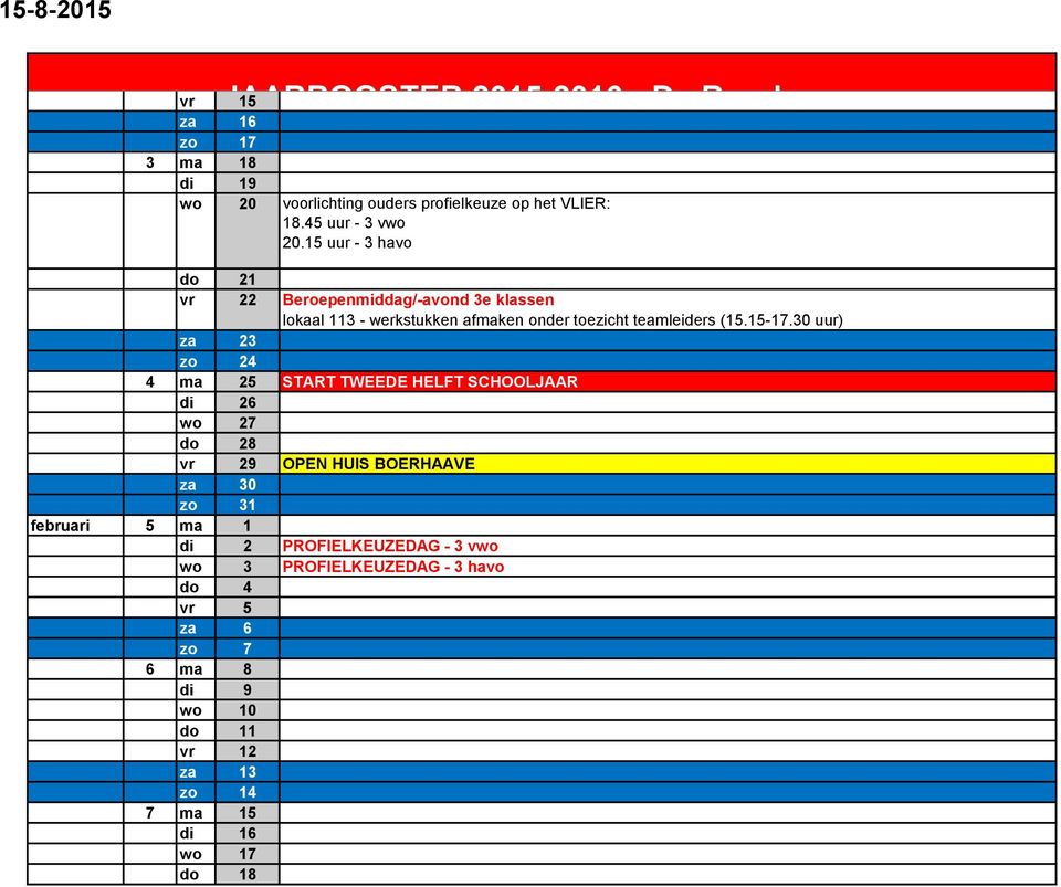 15 uur - 3 havo do 21 vr 22 Beroepenmiddag/-avond 3e klassen lokaal 113 - werkstukken afmaken onder toezicht teamleiders (15.15-17.