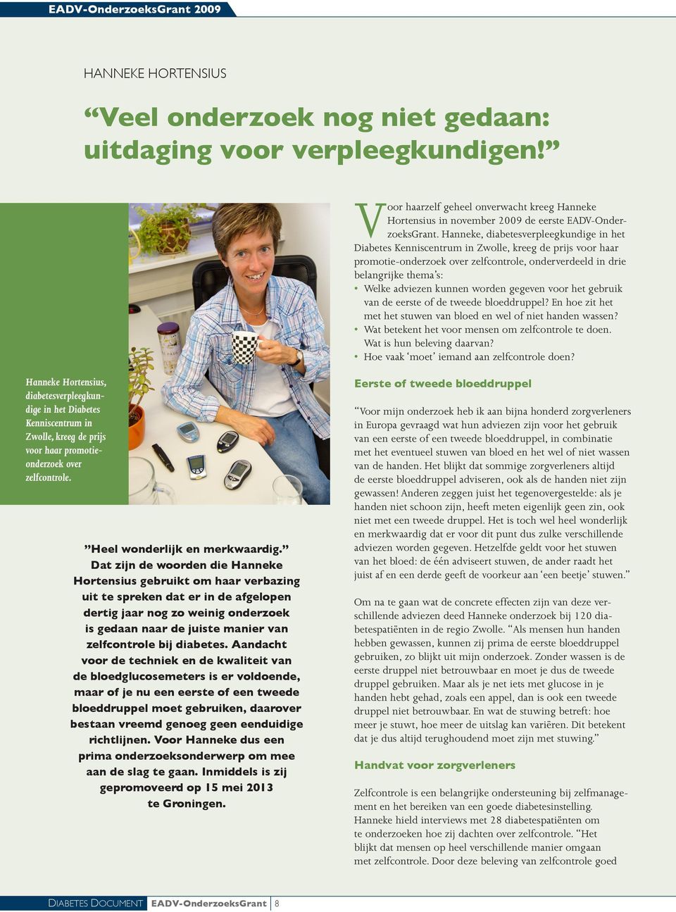 Hanneke, diabetesverpleegkundige in het Diabetes Kenniscentrum in Zwolle, kreeg de prijs voor haar promotie-onderzoek over zelfcontrole, onderverdeeld in drie belangrijke thema s: Welke adviezen