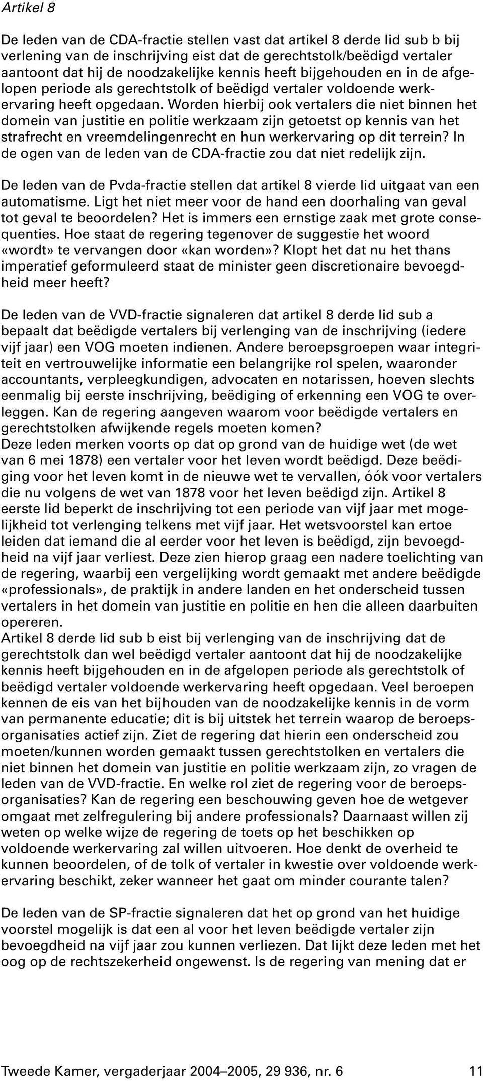 Worden hierbijook vertalers die niet binnen het domein van justitie en politie werkzaam zijn getoetst op kennis van het strafrecht en vreemdelingenrecht en hun werkervaring op dit terrein?