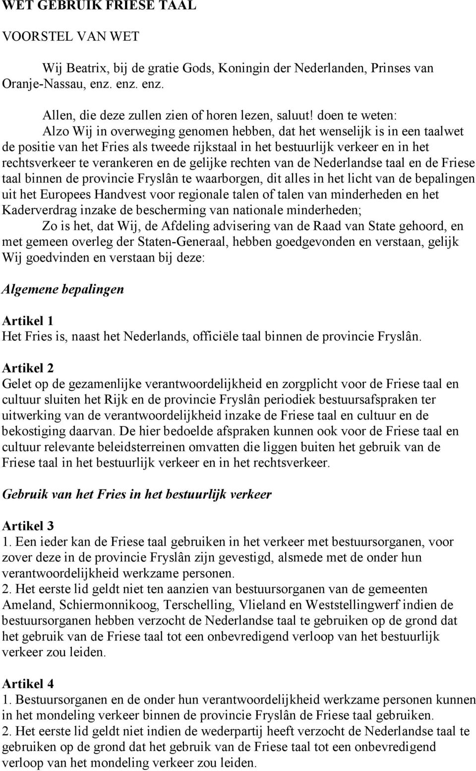 verankeren en de gelijke rechten van de Nederlandse taal en de Friese taal binnen de provincie Fryslân te waarborgen, dit alles in het licht van de bepalingen uit het Europees Handvest voor regionale