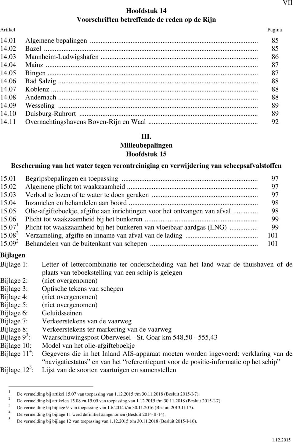 Milieubepalingen Hoofdstuk 15 Bescherming van het water tegen verontreiniging en verwijdering van scheepsafvalstoffen 15.01 Begripsbepalingen en toepassing... 97 15.