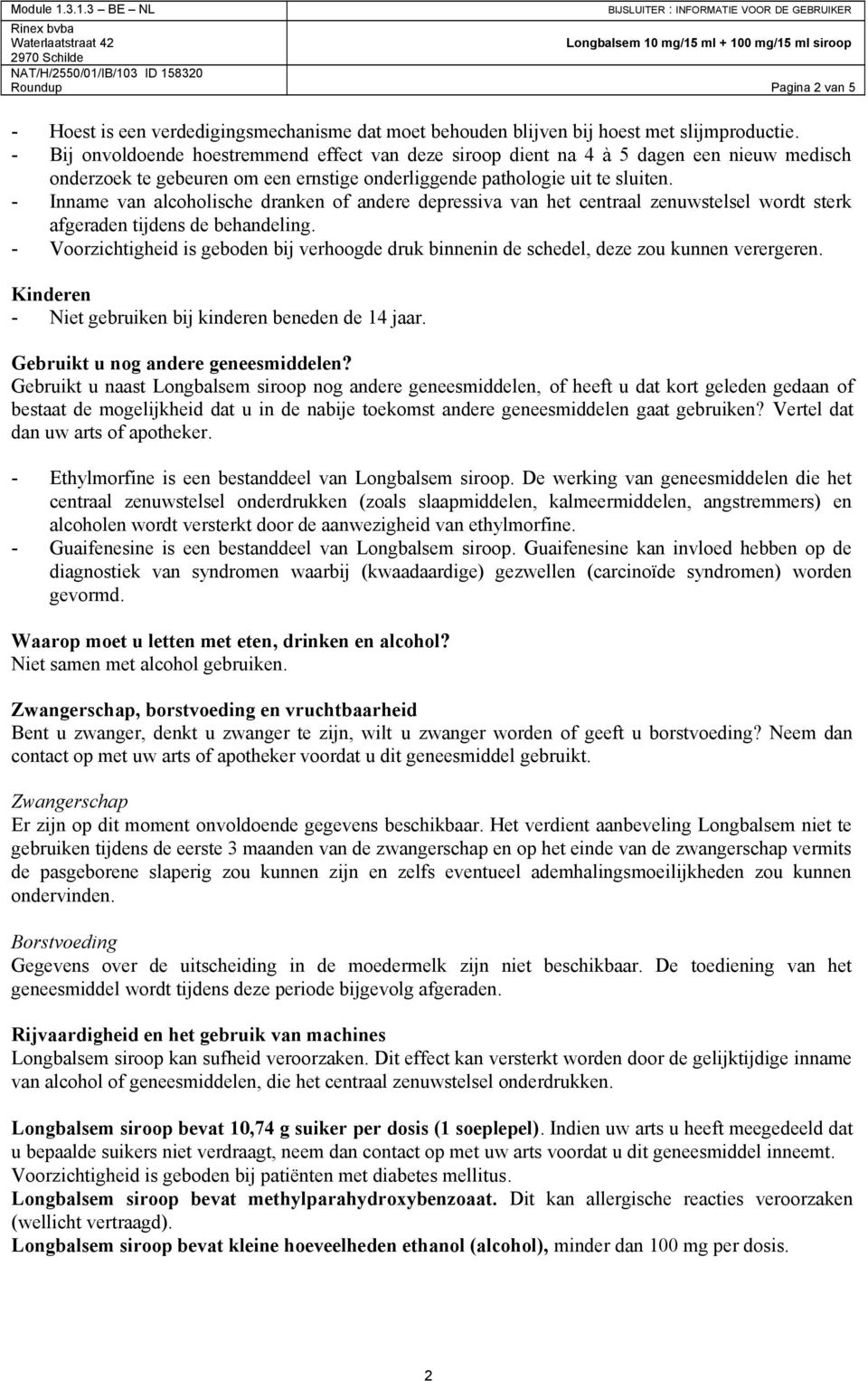 - Inname van alcoholische dranken of andere depressiva van het centraal zenuwstelsel wordt sterk afgeraden tijdens de behandeling.