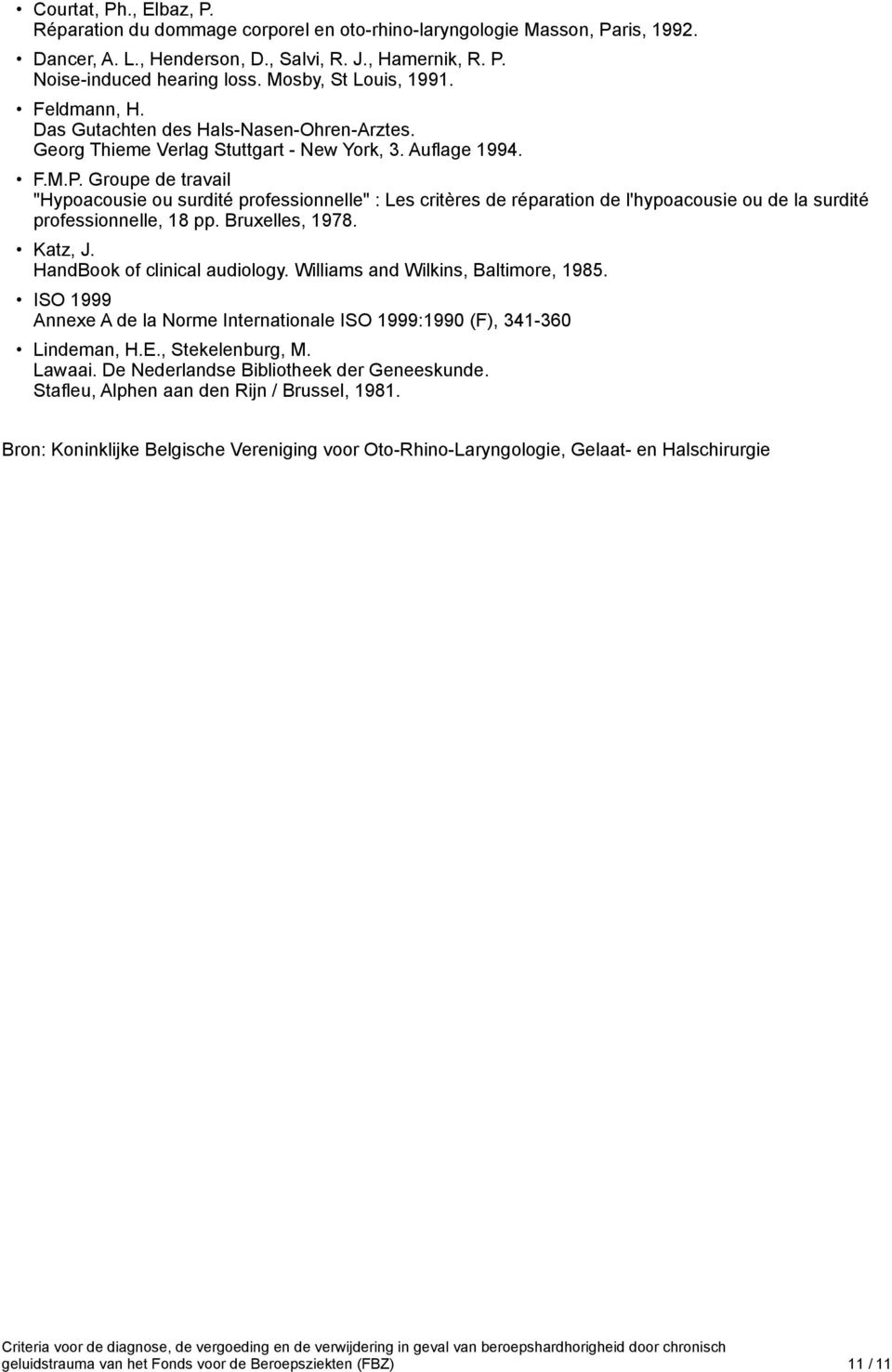 Groupe de travail "Hypoacousie ou surdité professionnelle" : Les critères de réparation de l'hypoacousie ou de la surdité professionnelle, 18 pp. Bruxelles, 1978. Katz, J.