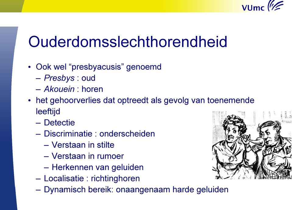 Discriminatie : onderscheiden Verstaan in stilte Verstaan in rumoer Herkennen