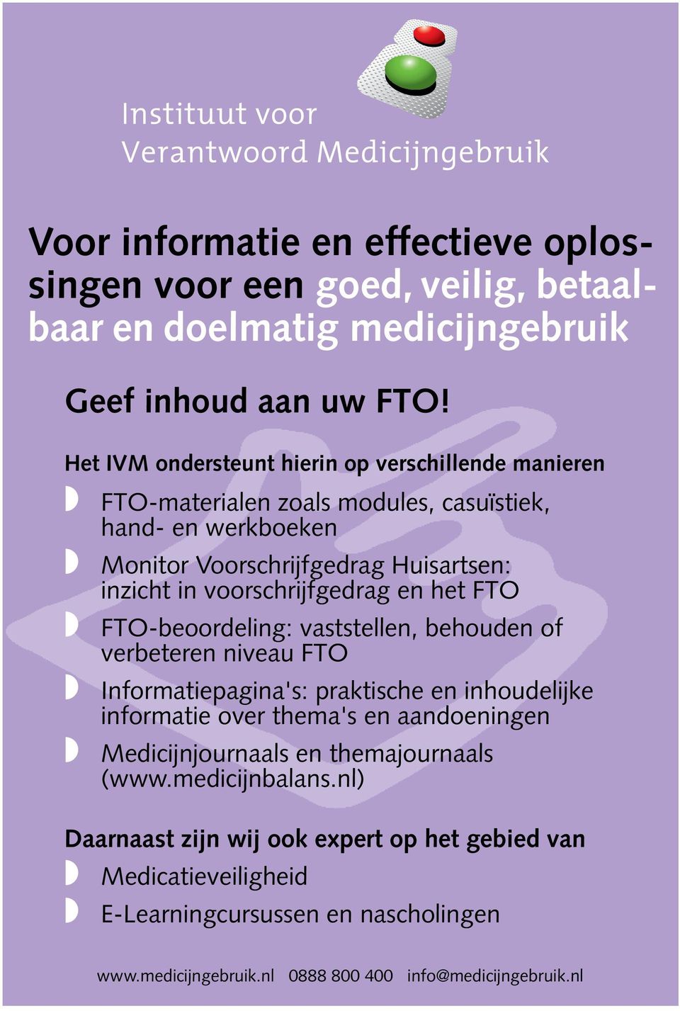 het FTO w FTO-beoordeling: vaststellen, behouden of verbeteren niveau FTO w Informatiepagina's: praktische en inhoudelijke informatie over thema's en aandoeningen w Medicijnjournaals en