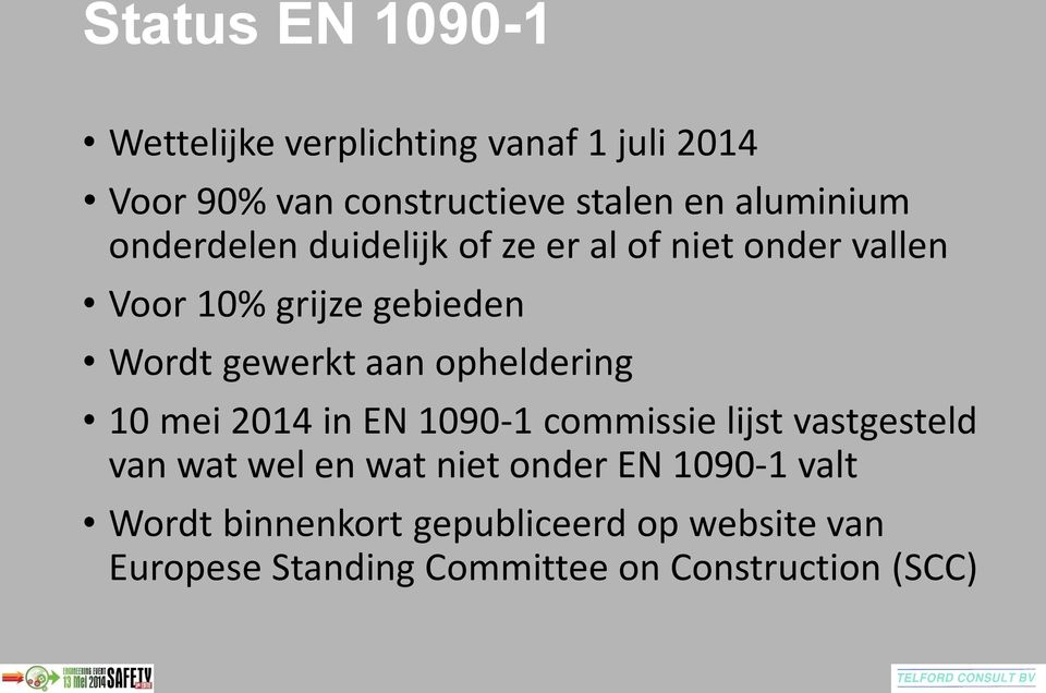 gewerkt aan opheldering 10 mei 2014 in EN 1090-1 commissie lijst vastgesteld van wat wel en wat niet