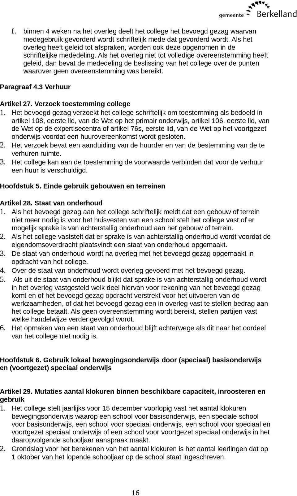 Als het overleg niet tot volledige overeenstemming heeft geleid, dan bevat de mededeling de beslissing van het college over de punten waarover geen overeenstemming was bereikt. Paragraaf 4.