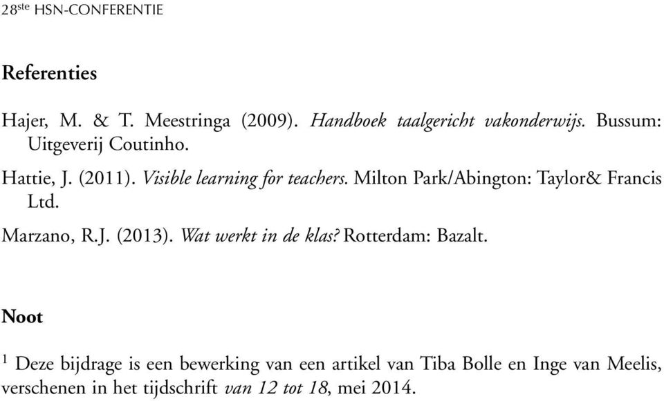 Milton Park/Abington: Taylor& Francis Ltd. Marzano, R.J. (2013). Wat werkt in de klas? Rotterdam: Bazalt.