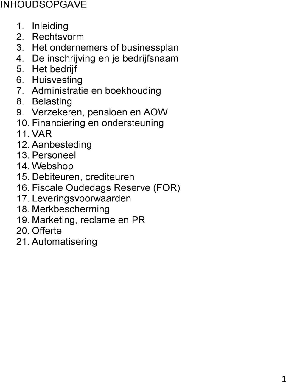 Financiering en ondersteuning 11. VAR 12. Aanbesteding 13. Personeel 14. Webshop 15. Debiteuren, crediteuren 16.