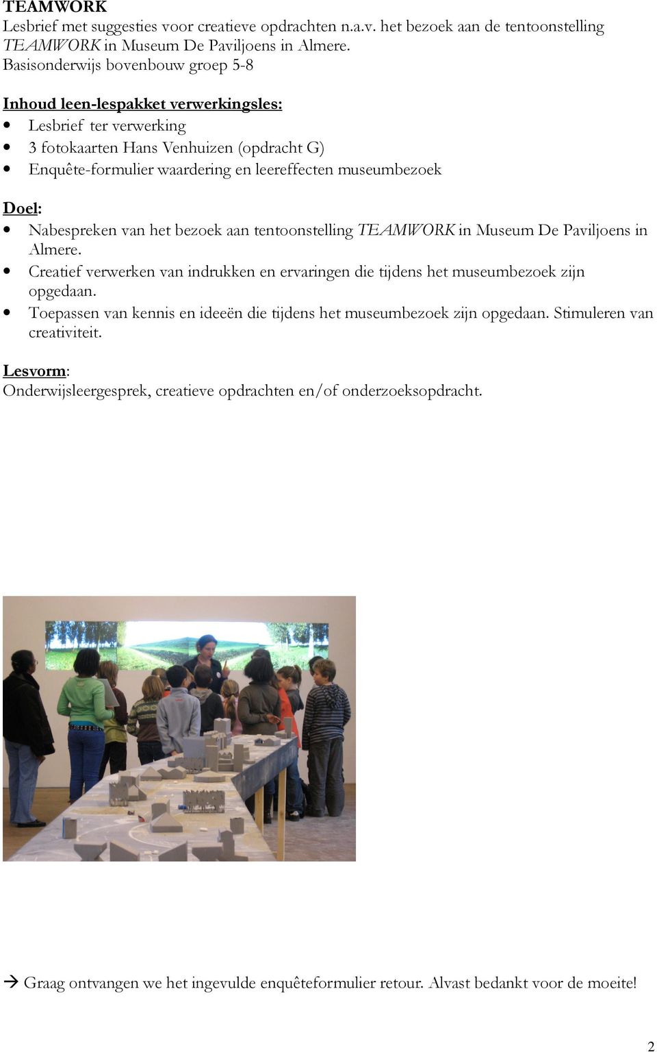 Doel: Nabespreken van het bezoek aan tentoonstelling TEAMWORK in Museum De Paviljoens in Almere. Creatief verwerken van indrukken en ervaringen die tijdens het museumbezoek zijn opgedaan.