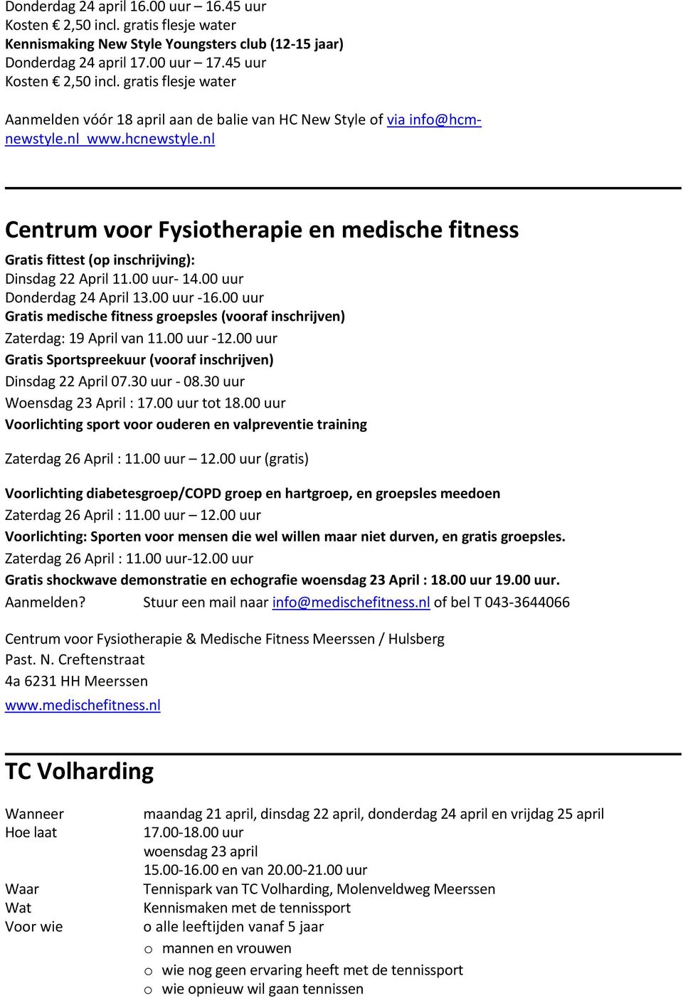 nl Centrum voor Fysiotherapie en medische fitness Gratis fittest (op inschrijving): Dinsdag 22 April 11.00 uur- 14.00 uur Donderdag 24 April 13.00 uur -16.