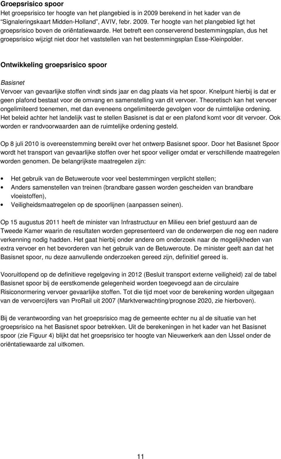 Ontwikkeling groepsrisico spoor Basisnet Vervoer van gevaarlijke stoffen vindt sinds jaar en dag plaats via het spoor.