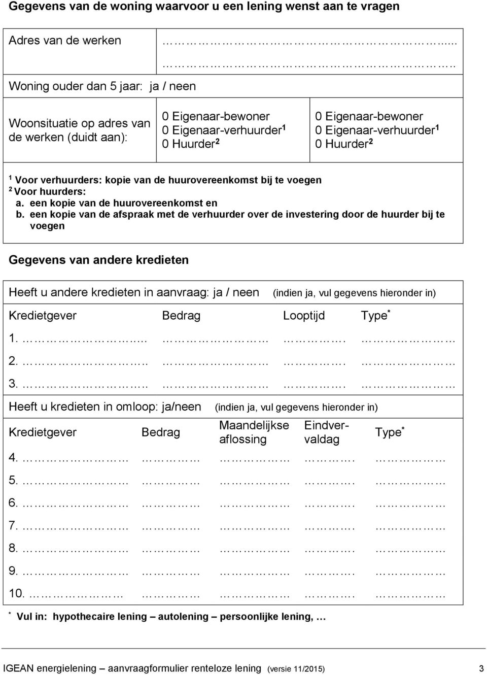 1 Voor verhuurders: kopie van de huurovereenkomst bij te voegen 2 Voor huurders: a. een kopie van de huurovereenkomst en b.