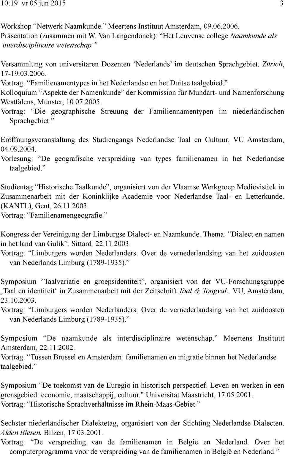 Kolloquium Aspekte der Namenkunde der Kommission für Mundart- und Namenforschung Westfalens, Münster, 10.07.2005.