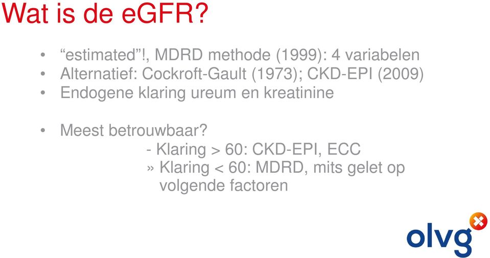 Cockroft-Gault (1973); CKD-EPI (2009) Endogene klaring ureum